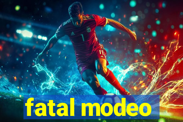 fatal modeo